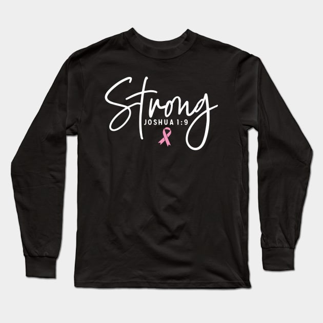 Strong Joshua 1:9 Breast Cancer Support - Survivor - Awareness Pink Ribbon White Font Long Sleeve T-Shirt by Color Me Happy 123